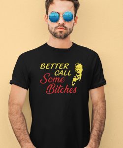 Saul Goodman Better Call Some Bitches Shirt2