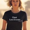 The Onion Store Merch I Just Love Events Shirt1