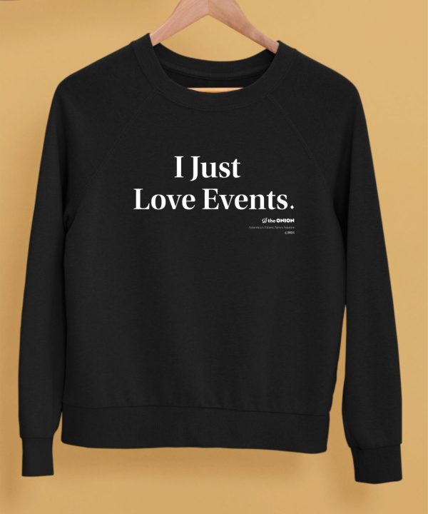 The Onion Store Merch I Just Love Events Shirt4