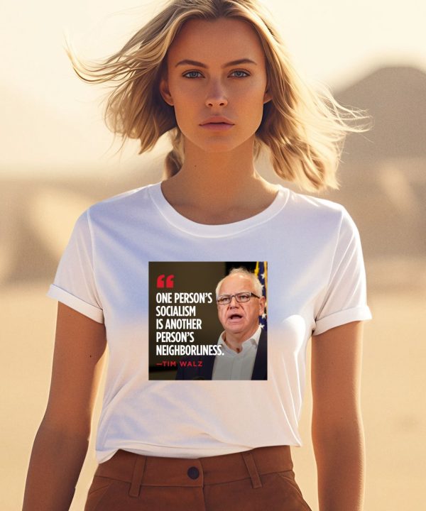 Tim Walz One Persons Socialism Is Another Persons Neighborliness Shirt1