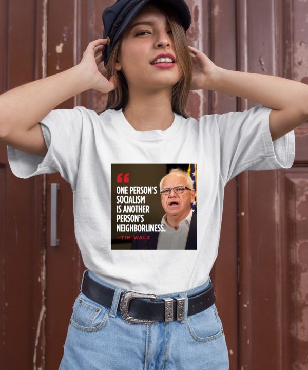 Tim Walz One Persons Socialism Is Another Persons Neighborliness Shirt3