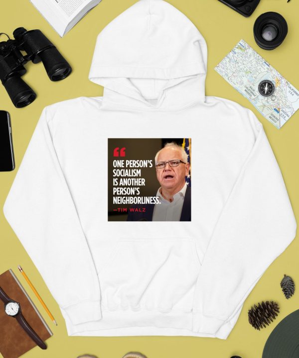 Tim Walz One Persons Socialism Is Another Persons Neighborliness Shirt4