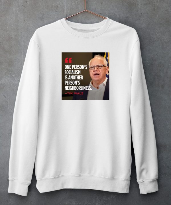 Tim Walz One Persons Socialism Is Another Persons Neighborliness Shirt5