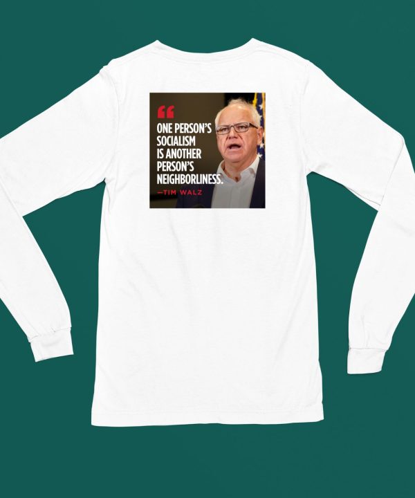 Tim Walz One Persons Socialism Is Another Persons Neighborliness Shirt6