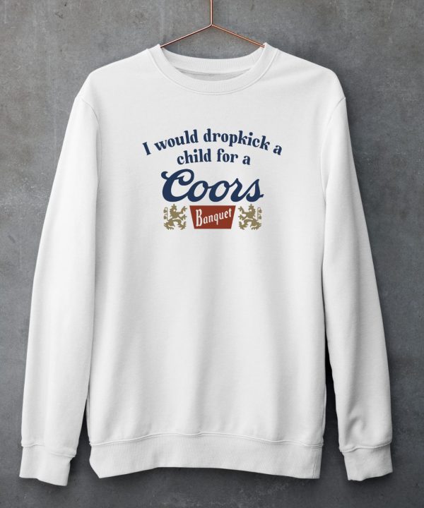 Unethicalthreads Merch Store I Would Dropkick A Child For A Coors Banquet Shirt5