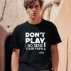 Verydarkman Wearing Dont Play I No Send Your Papa Shirt0