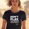 Verydarkman Wearing Dont Play I No Send Your Papa Shirt1