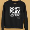 Verydarkman Wearing Dont Play I No Send Your Papa Shirt5