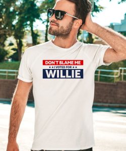 Willienelson Shop Merch Dont Blame Me I Voted For Willie Shirt