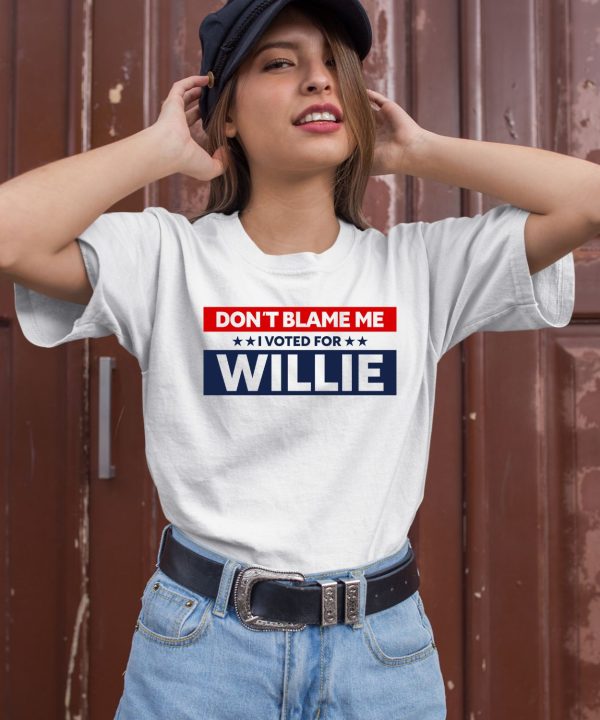 Willienelson Shop Merch Dont Blame Me I Voted For Willie Shirt3