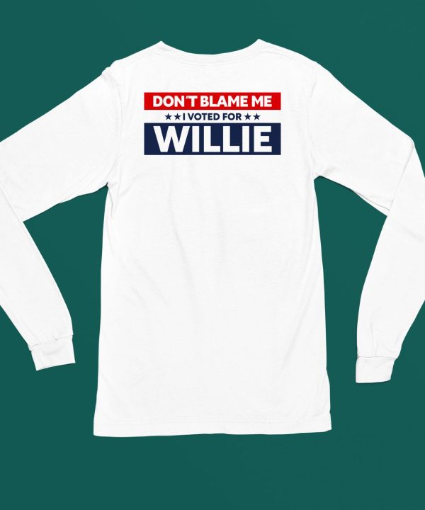 Willienelson Shop Merch Dont Blame Me I Voted For Willie Shirt6