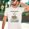 Wizard Of Barge I Plead Guilty To First Degree Silly Goosery Shirt2