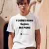 Yorb Ronu Sugbon Ma Ponu Shirt0