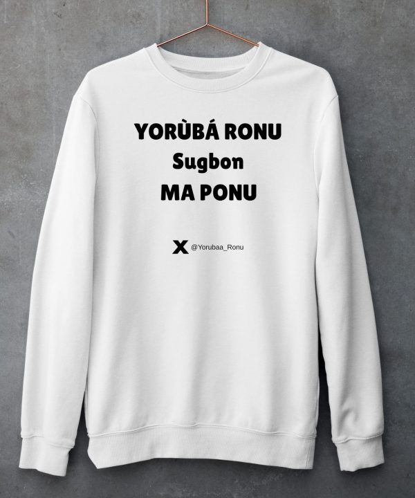 Yorb Ronu Sugbon Ma Ponu Shirt5