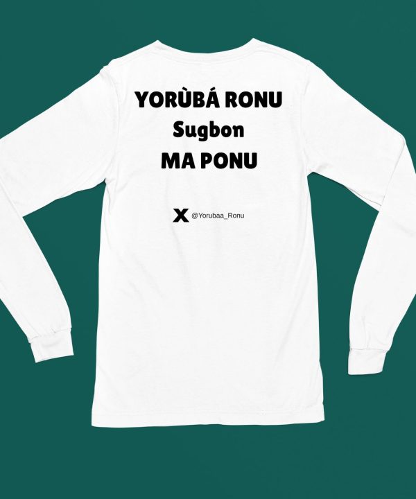 Yorb Ronu Sugbon Ma Ponu Shirt6