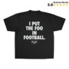 kenny Foos Gone Wild Merch Store I Put The Foo In Football Shirt