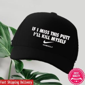 kenny If I Miss This Putt Ill Kill Myself Nike Golf Hatv