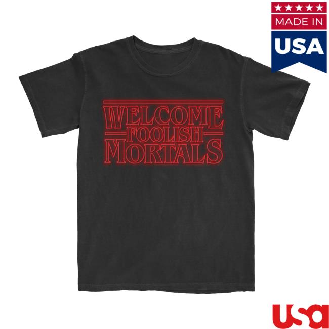 kenny Lostbrostradingco Merch Store Welcome Foolish Mortals Tee kenny Lostbrostradingco Merch Store Welcome Foolish Mortals Tee