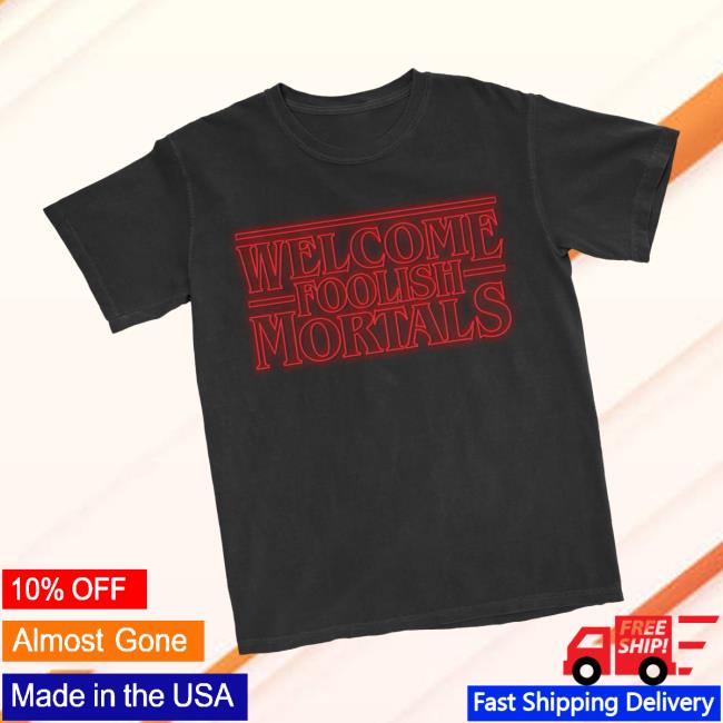 kenny Lostbrostradingco Merch Store Welcome Foolish Mortals Teea kenny Lostbrostradingco Merch Store Welcome Foolish Mortals Teea