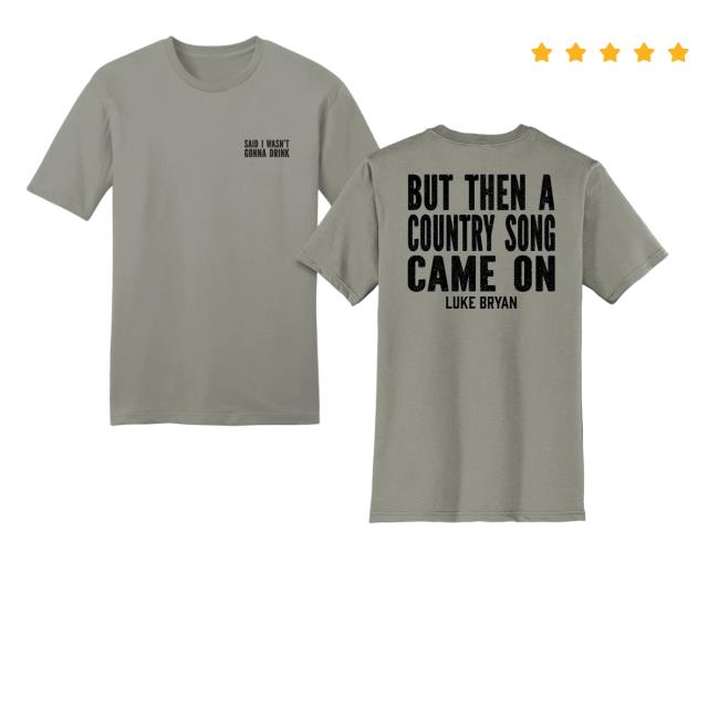kenny Luke Bryan Store Merch I Wasnt Gonna Drink Tee kenny Luke Bryan Store Merch I Wasnt Gonna Drink Tee