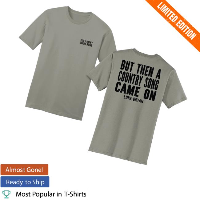 kenny Luke Bryan Store Merch I Wasnt Gonna Drink Teev kenny Luke Bryan Store Merch I Wasnt Gonna Drink Teev