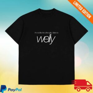 kenny Worldwide Welly Merch Store Im Not Like The Other Girls I Listen To Welly Black T Shirt