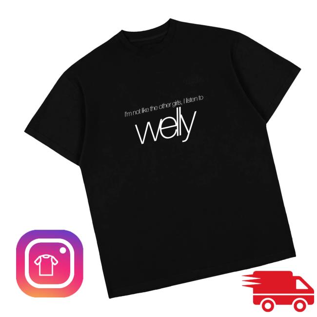 kenny Worldwide Welly Merch Store Im Not Like The Other Girls I Listen To Welly Black T Shirtaa kenny Worldwide Welly Merch Store Im Not Like The Other Girls I Listen To Welly Black T Shirtaa