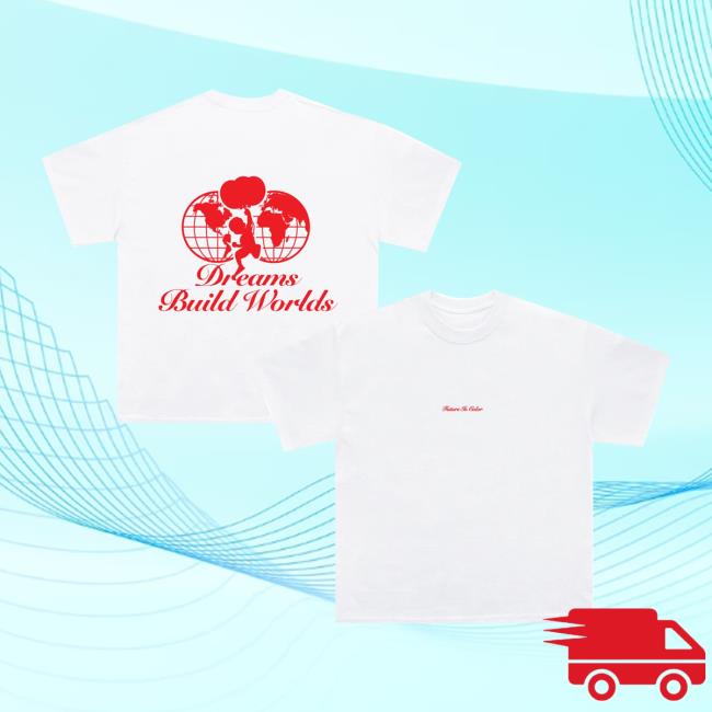 Future Is Color Merch Store Dreams Build Tee 5 Future Is Color Merch Store Dreams Build Tee