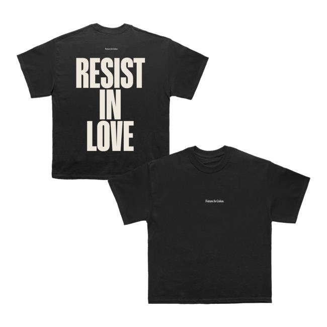 Future Is Color Merch Store Resist In Love Tee 5 Future Is Color Merch Store Resist In Love Tee