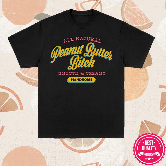 kenny Handsome Podcast Merch Store Peanut Butter Bitch Tee kenny Handsome Podcast Merch Store Peanut Butter Bitch Tee