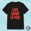La Voix Store Merch Live Laugh La Voix Shirt 3 kenny La Voix Store Merch Live Laugh La Voix Shirt