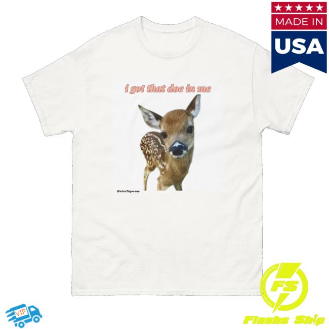 kenny Whotfisjovana Merch Store I Got That Doe In Me Tee kenny Whotfisjovana Merch Store I Got That Doe In Me Tee