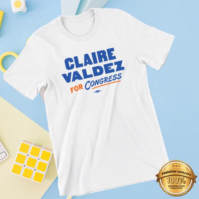 Claire Valdez For Congress Merch Store Claire Valdez Unisex White Tee