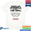 Waylon Shop Merch Waylon Is Still The King Shirt