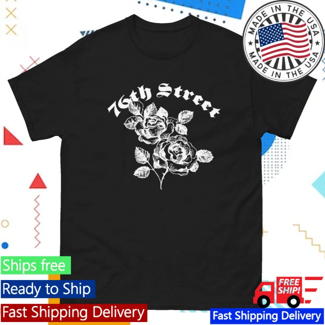 76Th Street Merch Store Roses T-Shirt 2 76Th Street Merch Store Roses T-Shirt