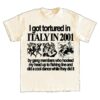 Hoshi Clothing Merch Store I Got Tortured In Italy In 2001 Shirt