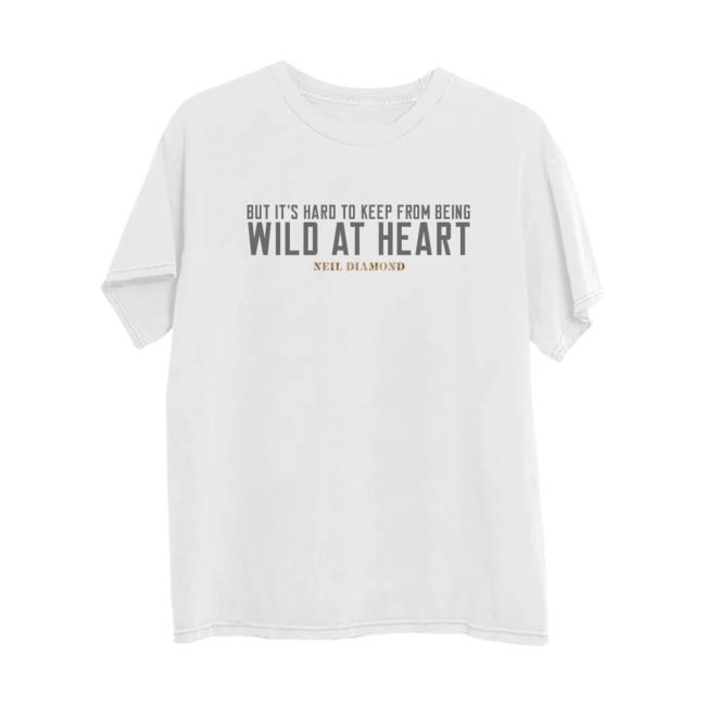 Neil Diamond Store Merch Wild At Heart Lyric T-Shirt 2 Neil Diamond Store Merch Wild At Heart Lyric T-Shirt