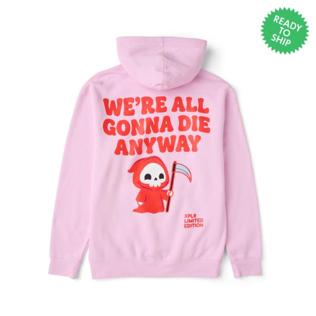 Xplr Store Merch We're All Gonna Die Hoodie 4 Xplr Store Merch We're All Gonna Die Hoodie