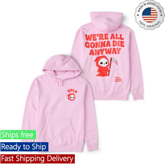 Xplr Store Merch We're All Gonna Die Hoodie 5 Xplr Store Merch We're All Gonna Die Hoodie