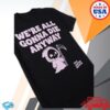 Xplr Store Merch We're All Gonna Die Tee 2 Xplr Store Merch We're All Gonna Die Tee