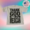 Paisaboys Store Merch Thank God I'm Mexican Shirt