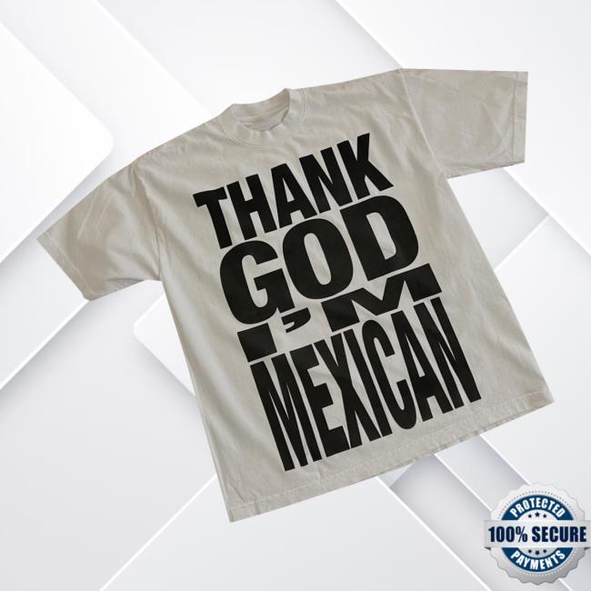 Paisaboys Store Merch Thank God I'm Mexican Shirt