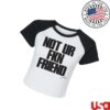 A Little Vengeance Merch Store Not Ur Fkn Friend Crop Baby Raglan Tee White Black