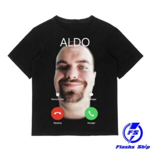 Aldoswag Merch Store Aldo Is Calling Now Shirt