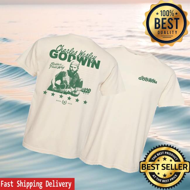 Charles Wesley Godwin Merch Store Better That Way Tee 3 Charles Wesley Godwin Merch Store Better That Way Tee