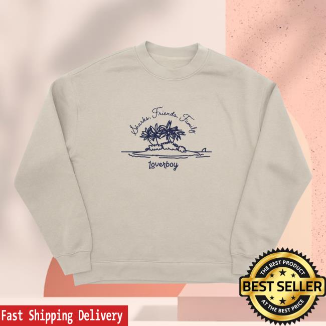 Loverboy Merch Store Sharks, Friends, Family Classic Crew