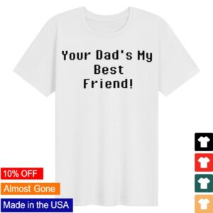 Paperboxmart Merch Store Your Dads My Best Friend Shirt Black Font