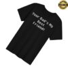 Paperboxmart Merch Store Your Dads My Best Friend Shirt White Font
