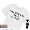 Paperboxmart Shop Merch Your Dads My Best Friend Shirt (Black Font)