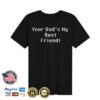 Paperboxmart Shop Merch Your Dads My Best Friend Shirt (White Font)